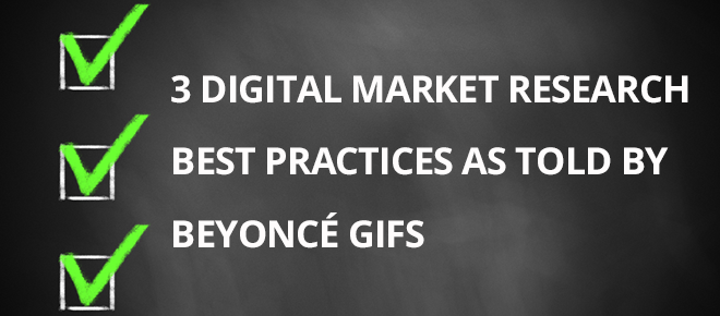 3 Digital Market Research Best Practices as Told by Beyoncé GIFs